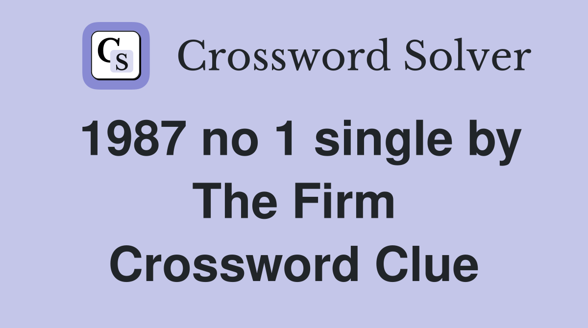 1987 no 1 single by The Firm Crossword Clue