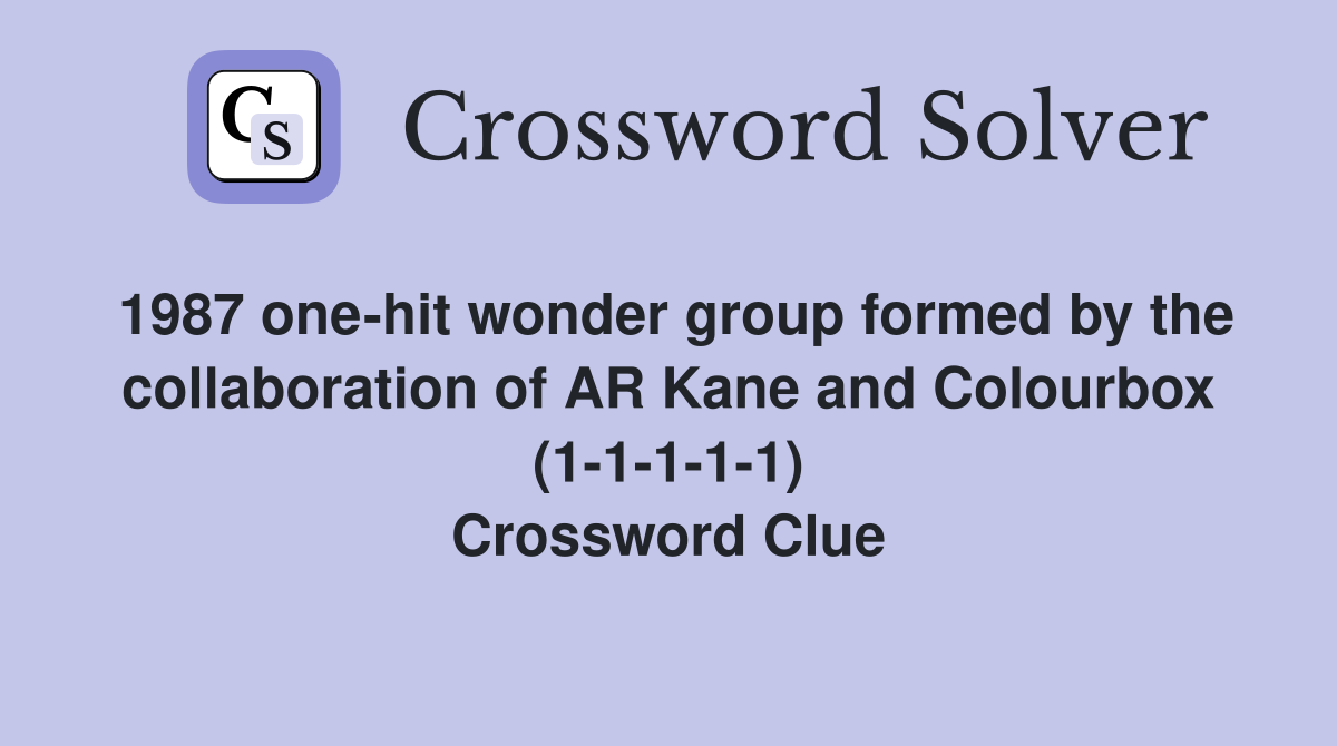 1987 one-hit wonder group formed by the collaboration of AR Kane and Colourbox (1-1-1-1-1) Crossword Clue