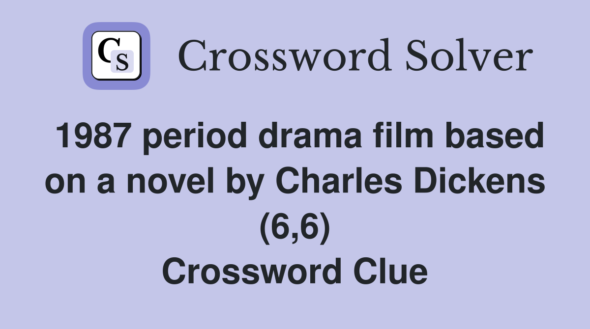 1987 period drama film based on a novel by Charles Dickens (6,6) Crossword Clue