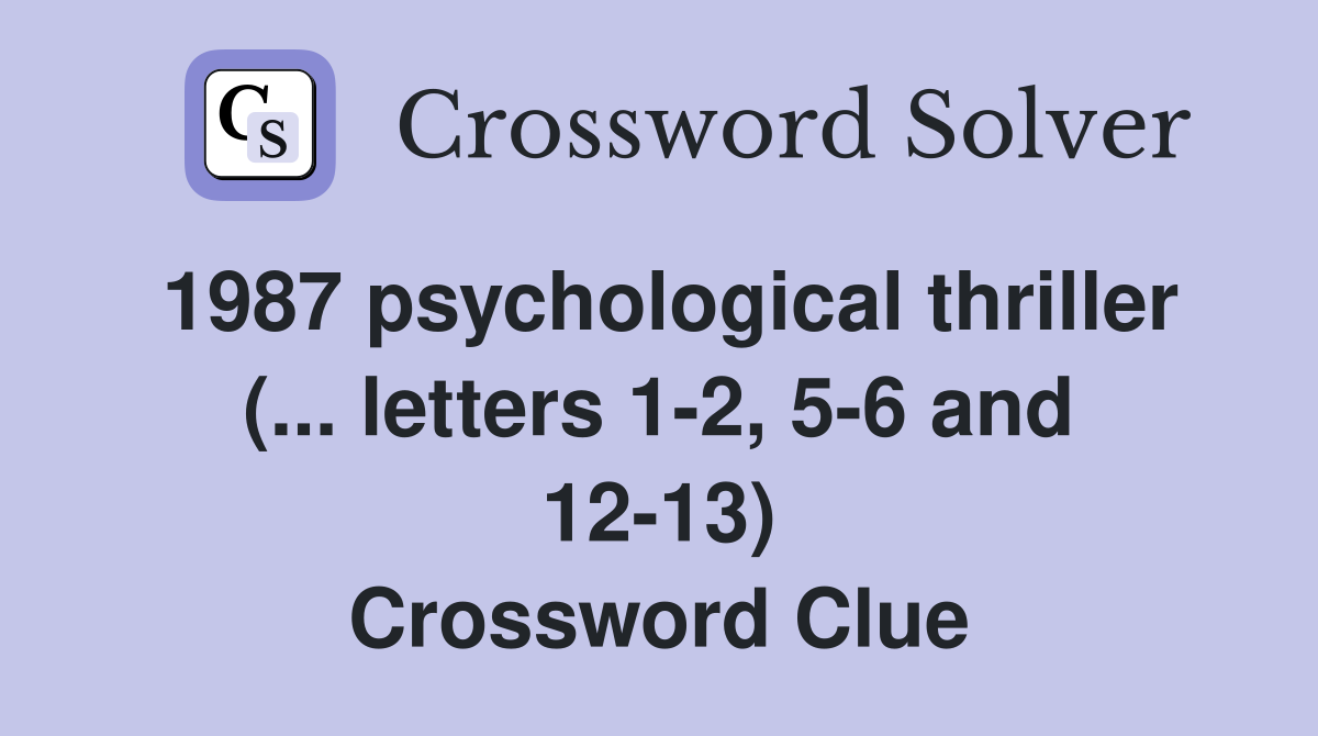 1987 psychological thriller (... letters 1-2, 5-6 and 12-13) Crossword Clue