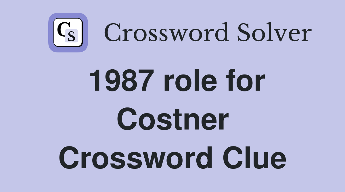 1987 role for Costner Crossword Clue