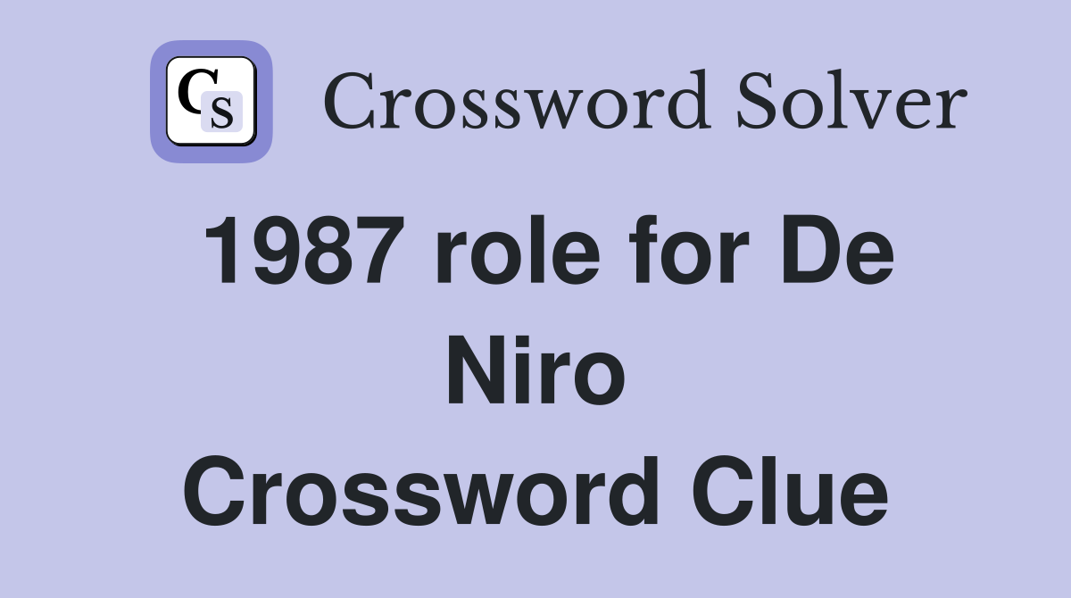 1987 role for De Niro Crossword Clue