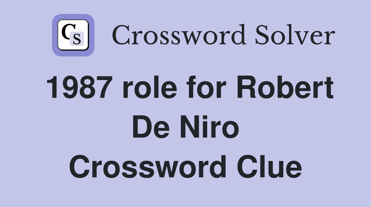 1987 role for Robert De Niro Crossword Clue