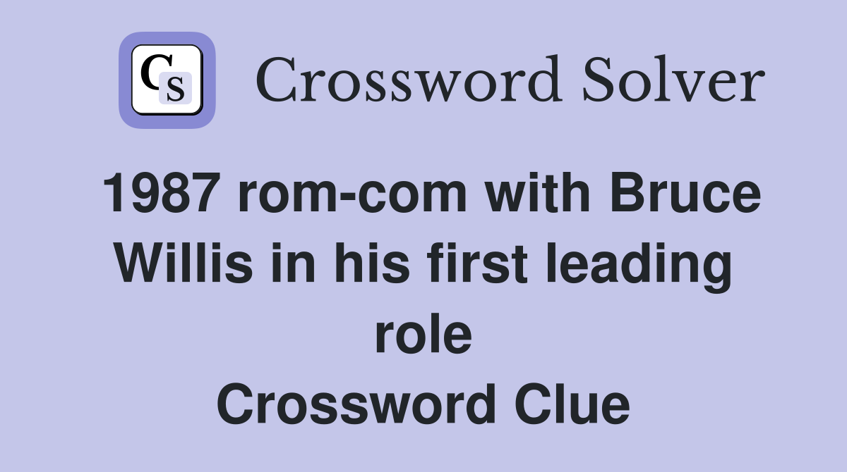 1987 rom-com with Bruce Willis in his first leading role Crossword Clue
