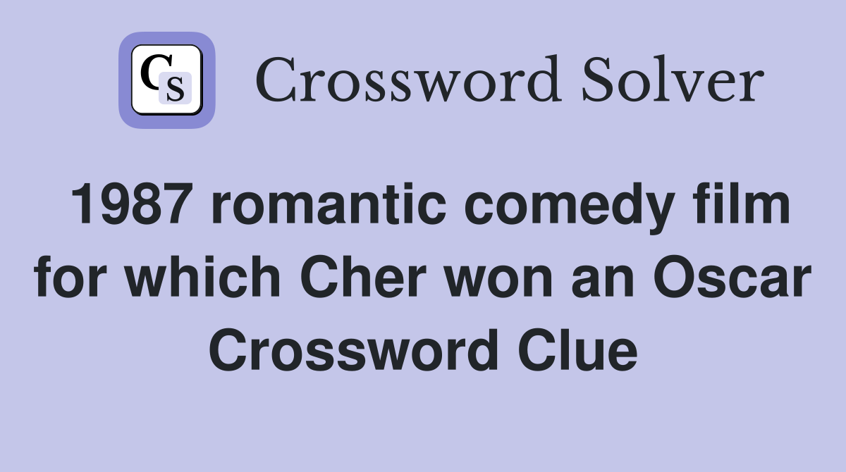 1987 romantic comedy film for which Cher won an Oscar Crossword Clue