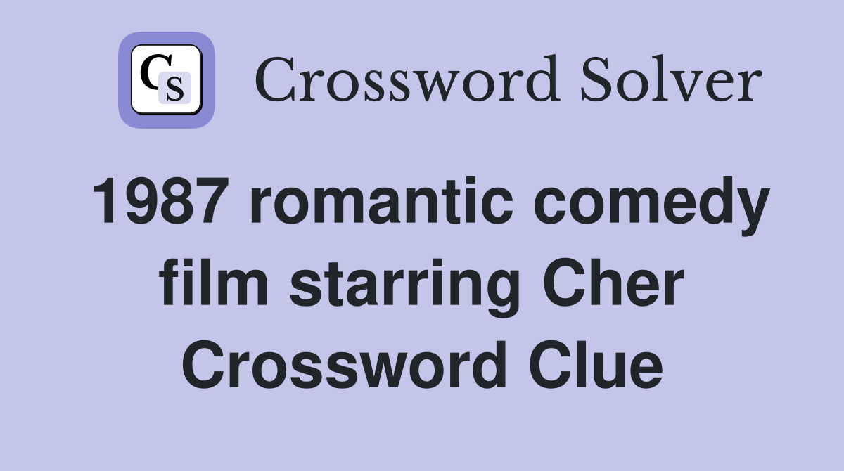 1987 romantic comedy film starring Cher Crossword Clue