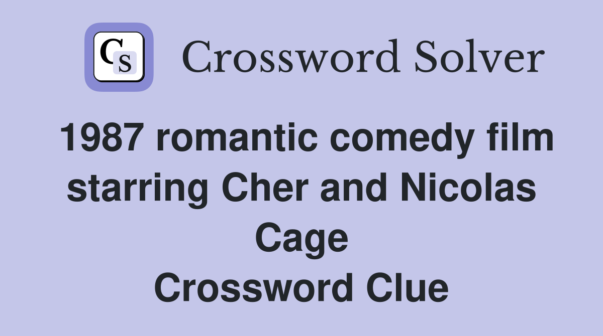 1987 romantic comedy film starring Cher and Nicolas Cage Crossword Clue
