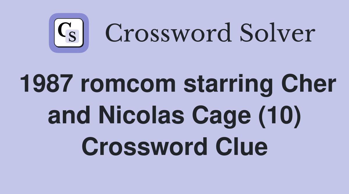 1987 romcom starring Cher and Nicolas Cage (10) Crossword Clue