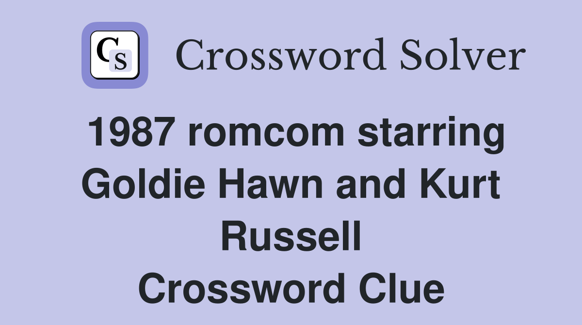 1987 romcom starring Goldie Hawn and Kurt Russell Crossword Clue
