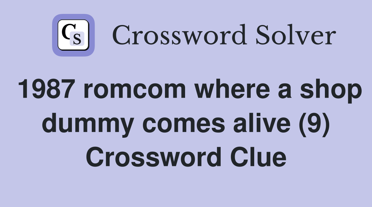 1987 romcom where a shop dummy comes alive (9) Crossword Clue