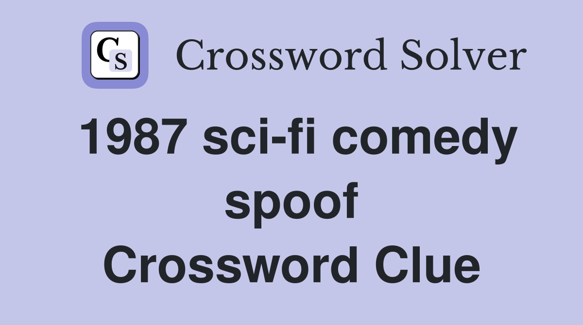 1987 sci-fi comedy spoof Crossword Clue
