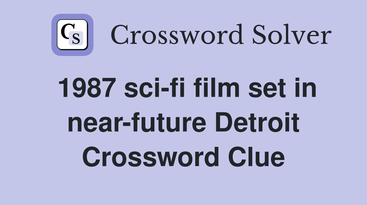 1987 sci-fi film set in near-future Detroit Crossword Clue
