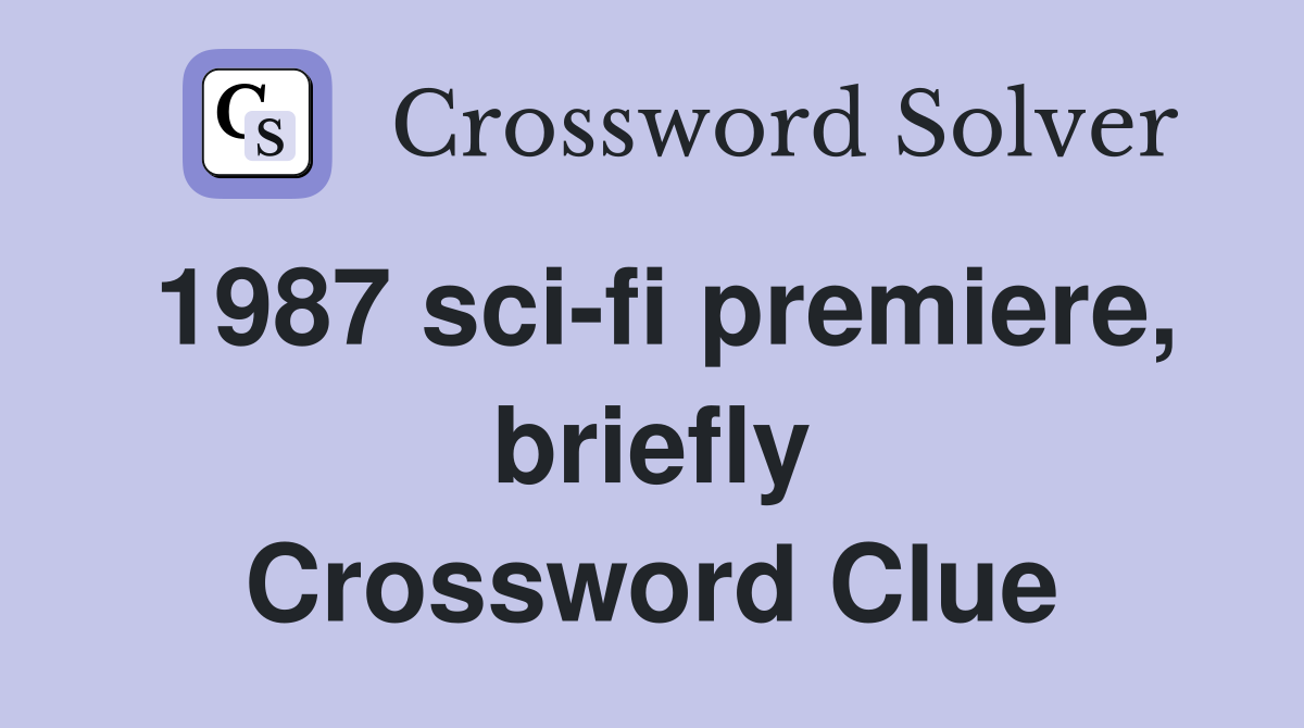 1987 sci-fi premiere, briefly Crossword Clue