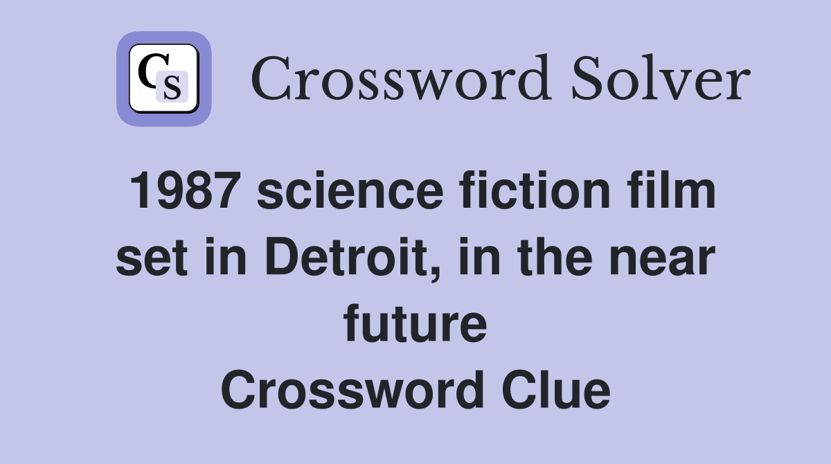 1987 science fiction film set in Detroit, in the near future Crossword Clue