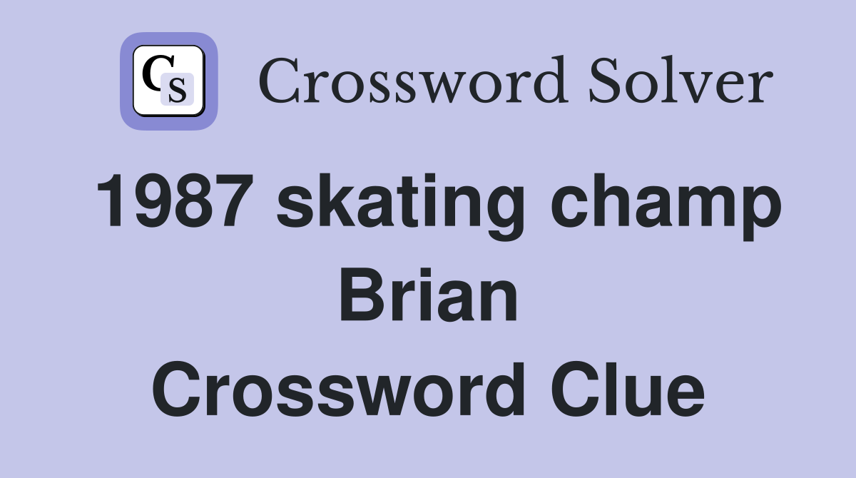 1987 skating champ Brian Crossword Clue