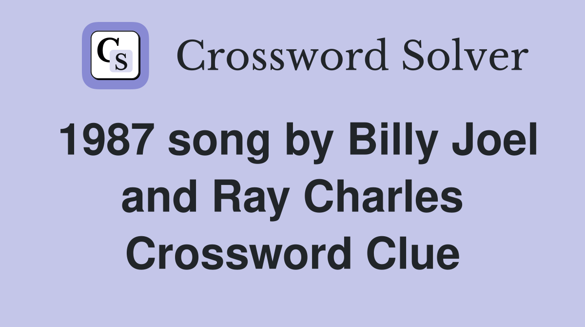 1987 song by Billy Joel and Ray Charles Crossword Clue