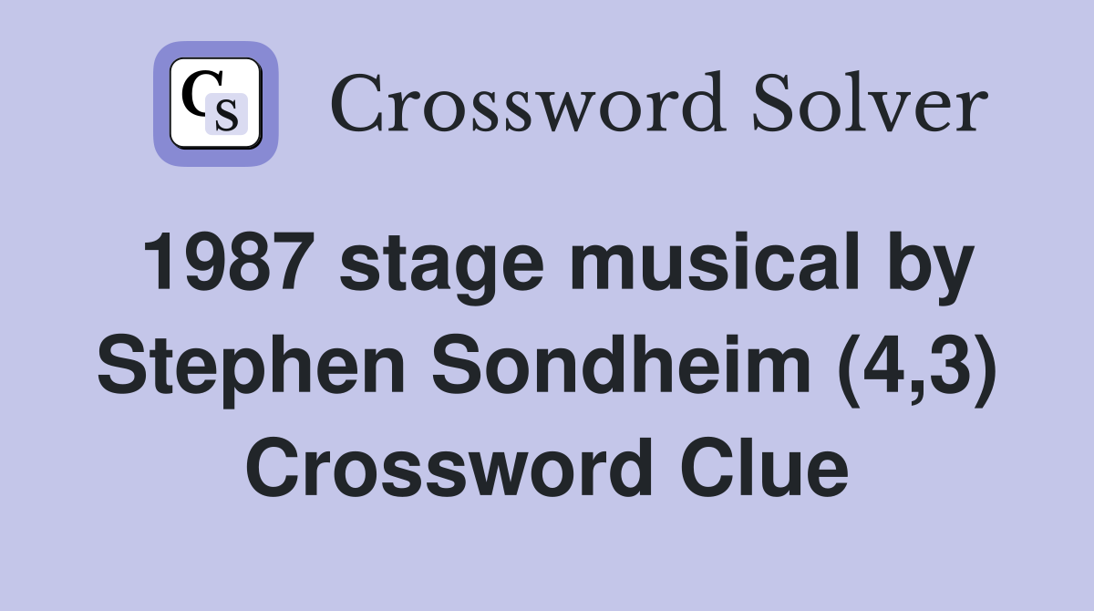 1987 stage musical by Stephen Sondheim (4,3) Crossword Clue
