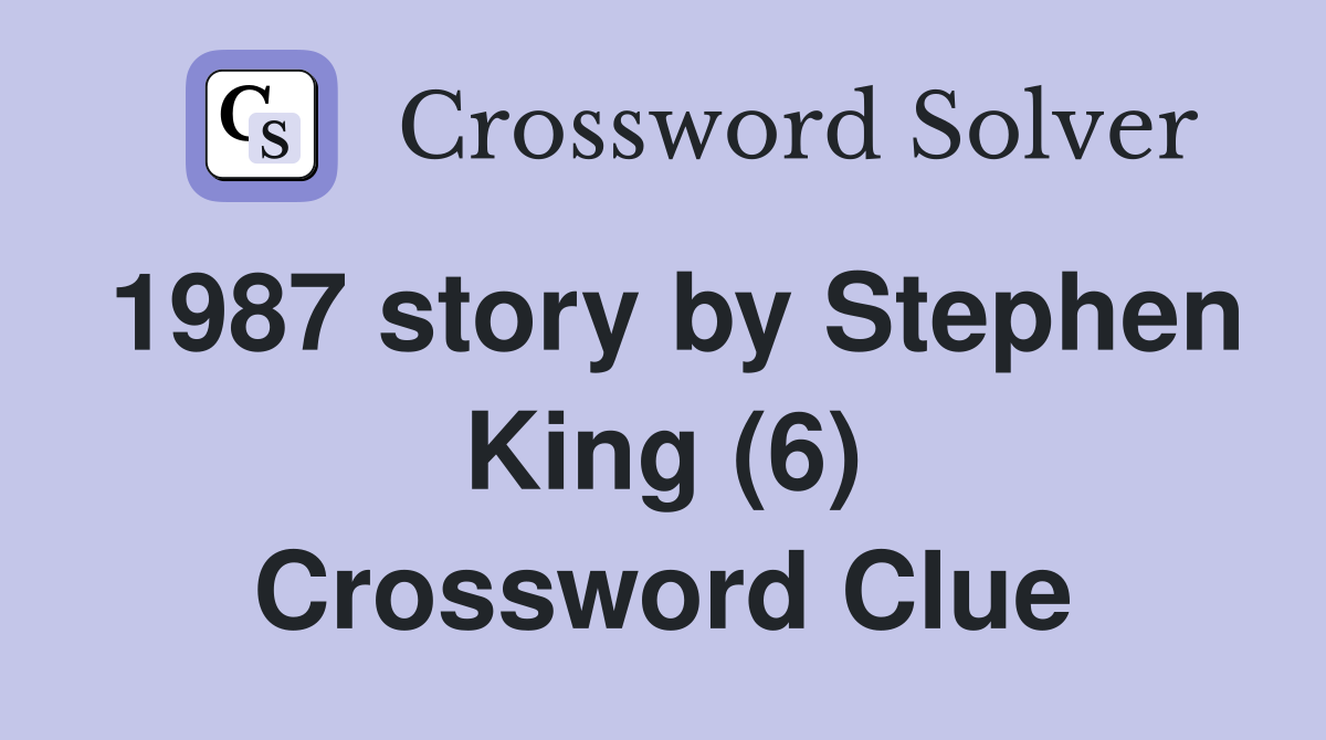 1987 story by Stephen King (6) Crossword Clue