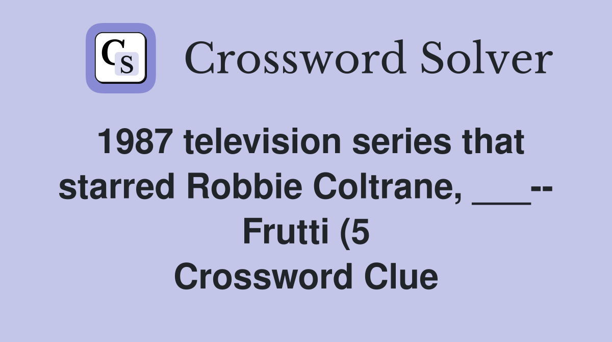 1987 television series that starred Robbie Coltrane Frutti (5 1987 television series that starred Robbie Coltrane Frutti (5