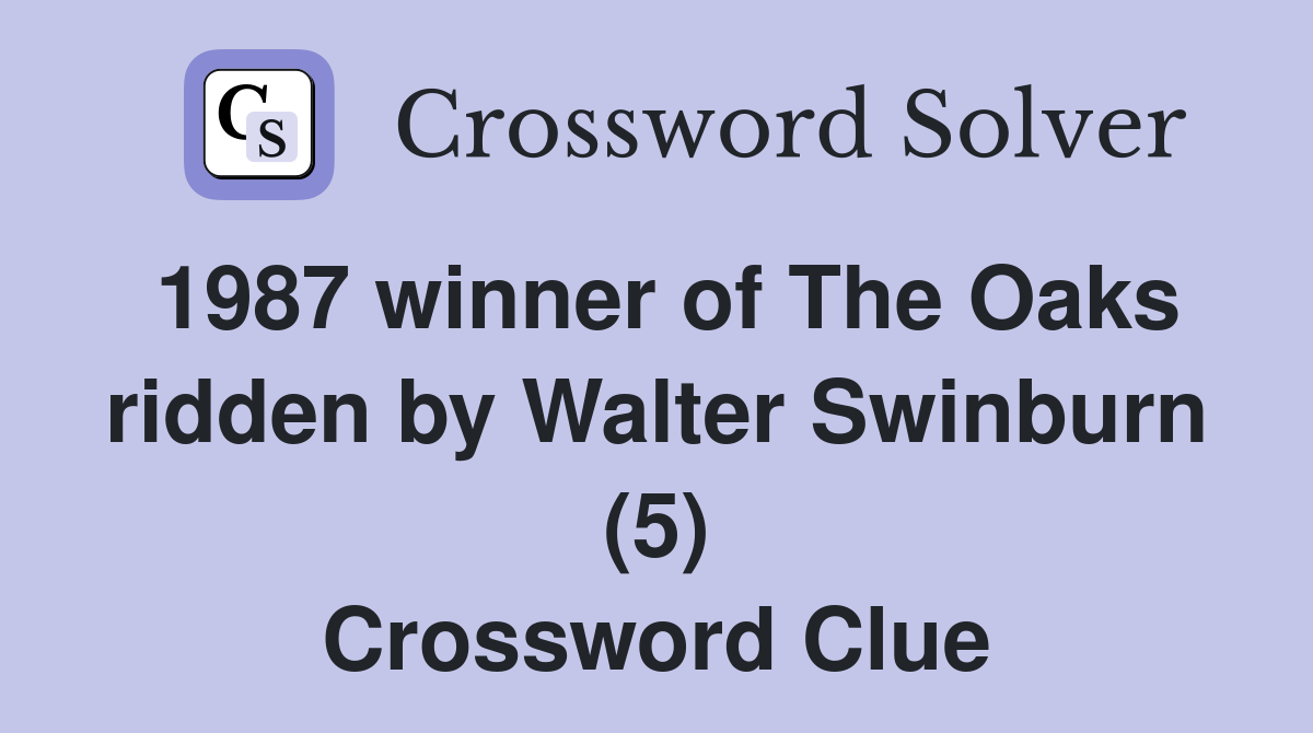 1987 winner of The Oaks ridden by Walter Swinburn (5) Crossword Clue