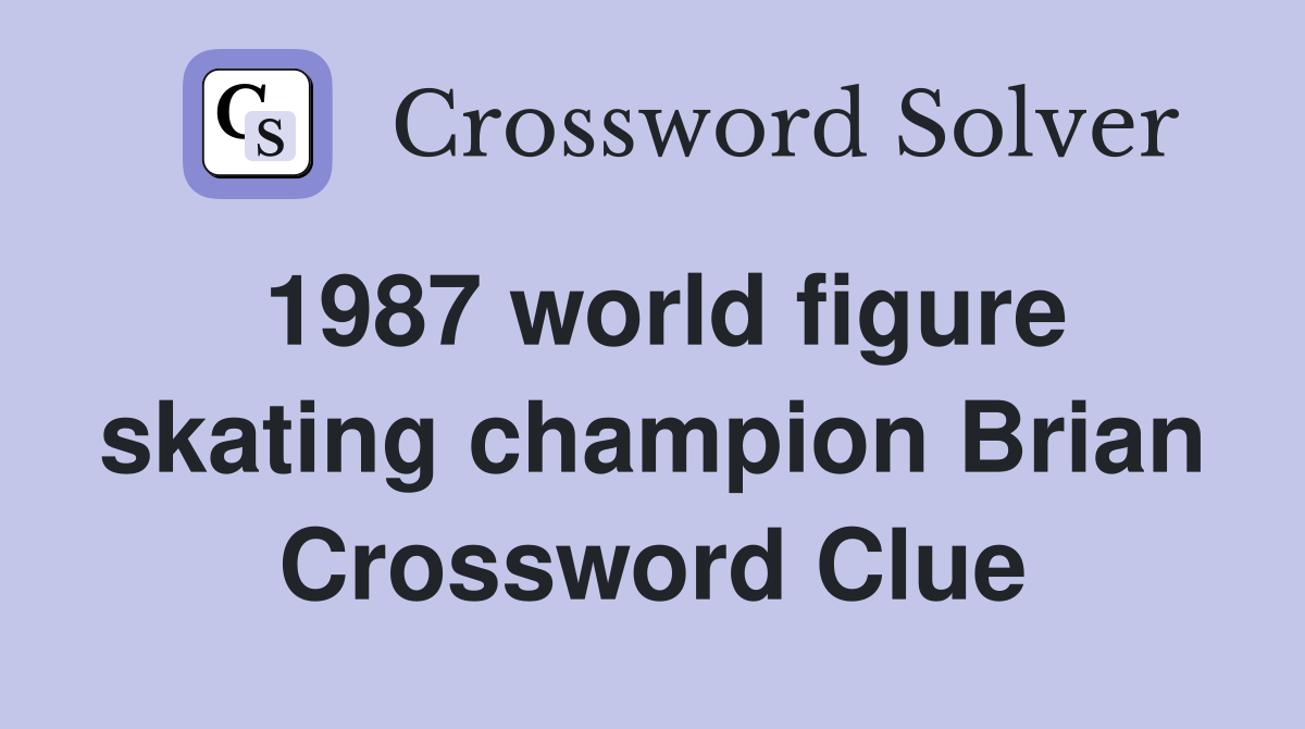 1987 world figure skating champion Brian Crossword Clue