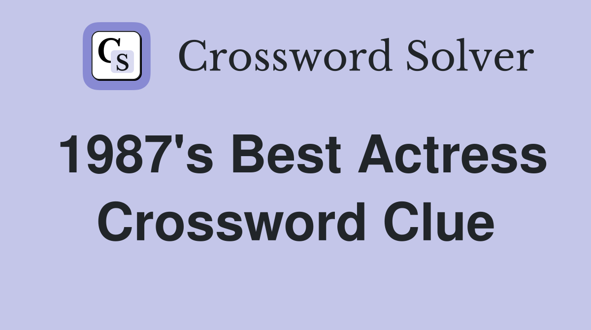 1987's Best Actress Crossword Clue