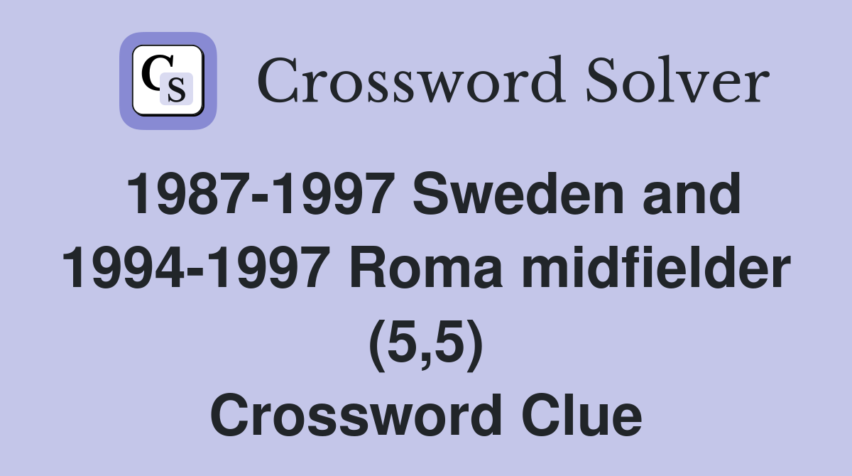1987-1997 Sweden and 1994-1997 Roma midfielder (5,5) Crossword Clue