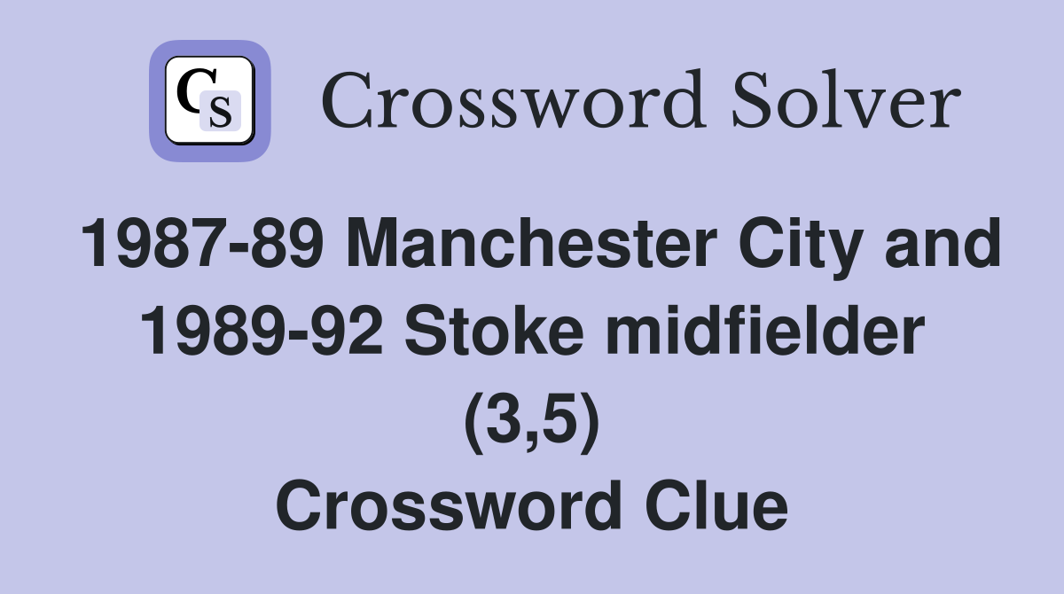 1987-89 Manchester City and 1989-92 Stoke midfielder (3,5) Crossword Clue