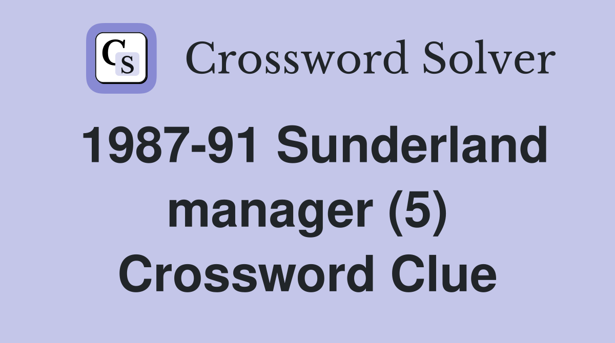 1987-91 Sunderland manager (5) Crossword Clue