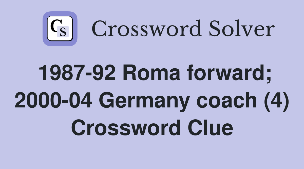 1987-92 Roma forward; 2000-04 Germany coach (4) Crossword Clue