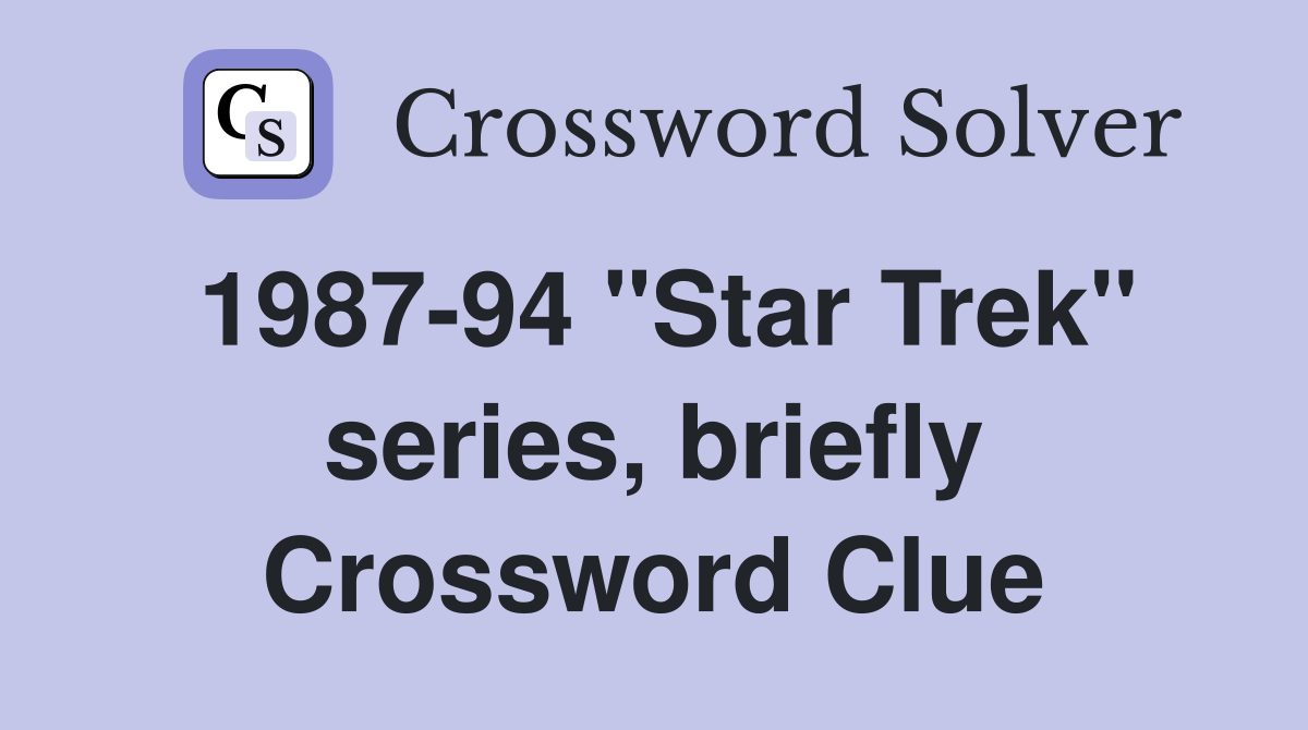 1987-94 "Star Trek" series, briefly Crossword Clue