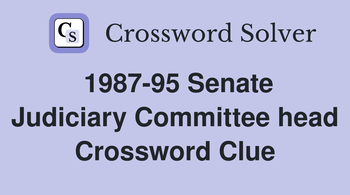 1987-95 Senate Judiciary Committee head Crossword Clue