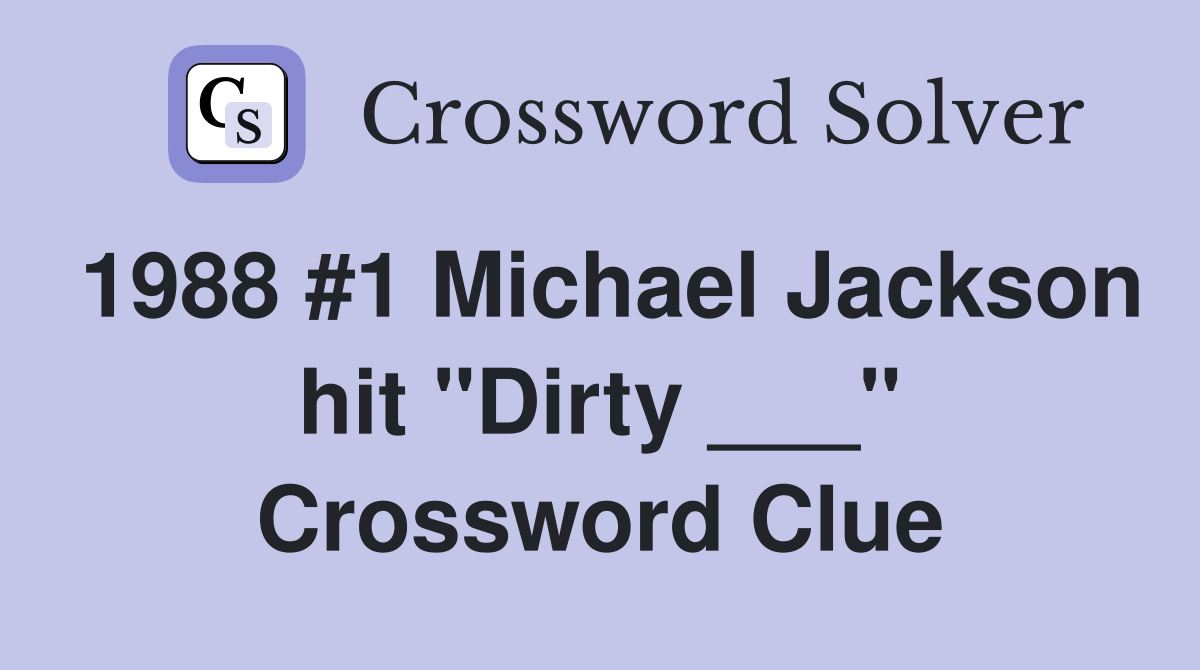 1988 #1 Michael Jackson hit "Dirty ___" Crossword Clue