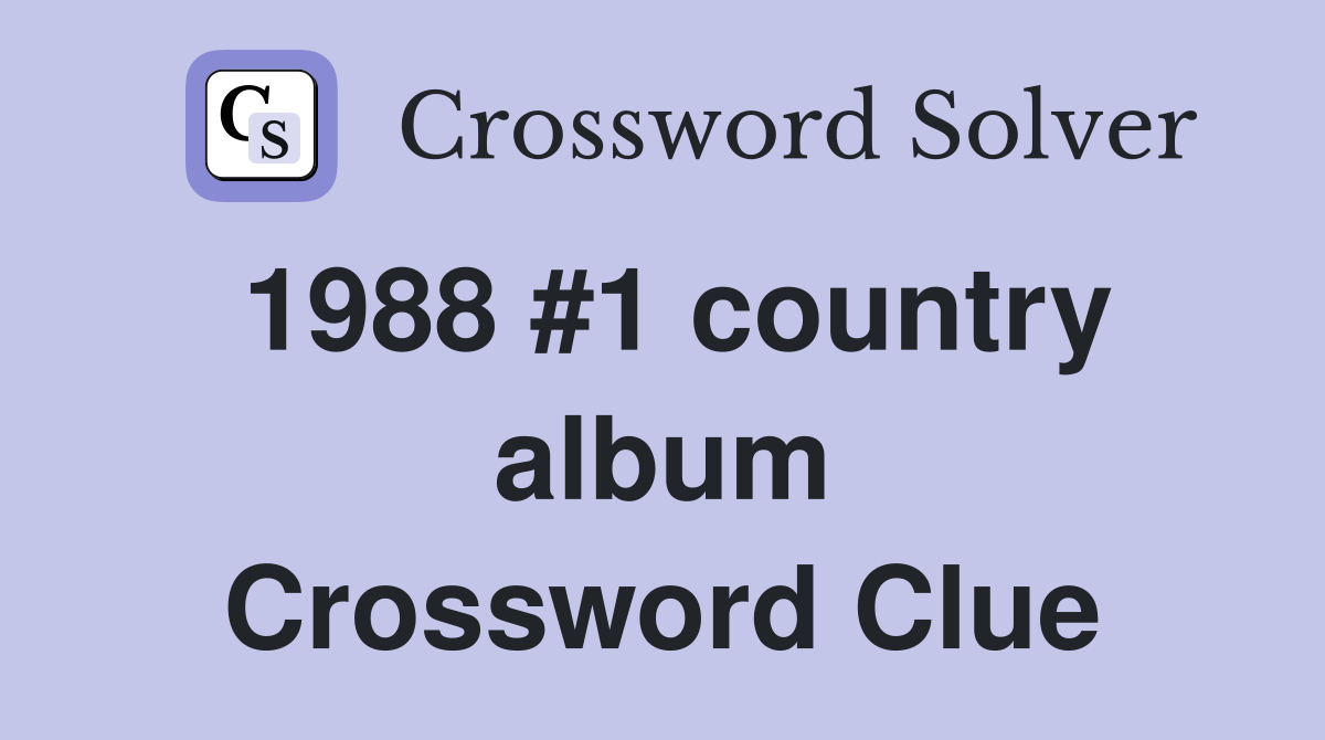 1988 #1 country album Crossword Clue