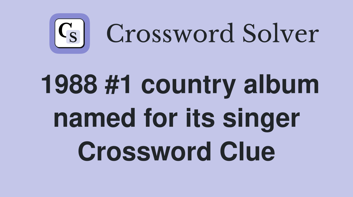 1988 #1 country album named for its singer Crossword Clue