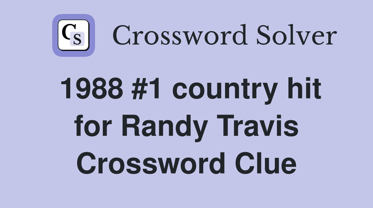 1988 #1 country hit for Randy Travis Crossword Clue