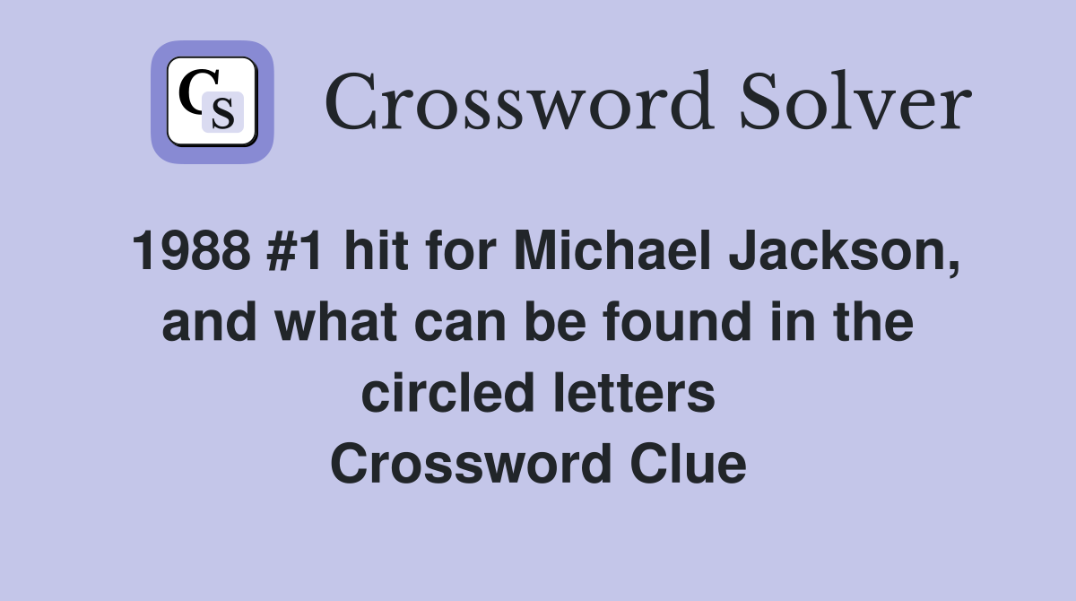 1988 #1 hit for Michael Jackson, and what can be found in the circled letters Crossword Clue
