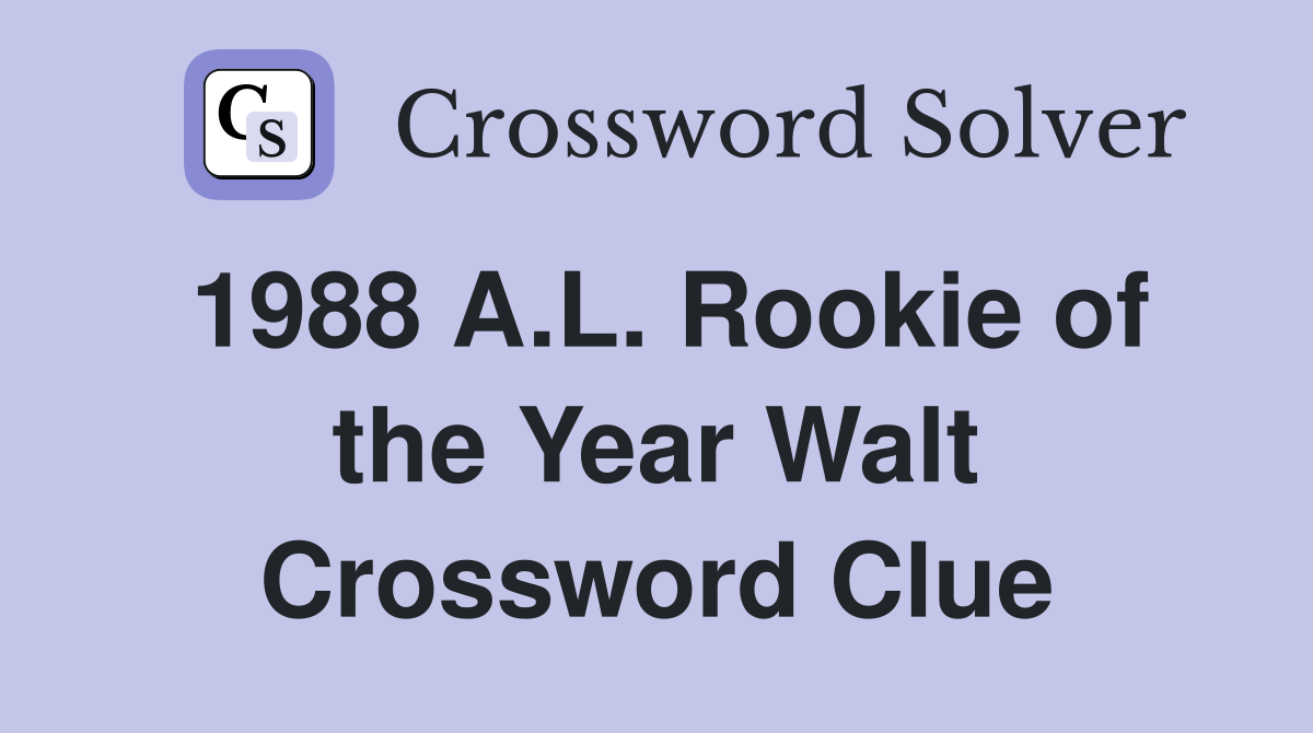 1988 A.L. Rookie of the Year Walt Crossword Clue