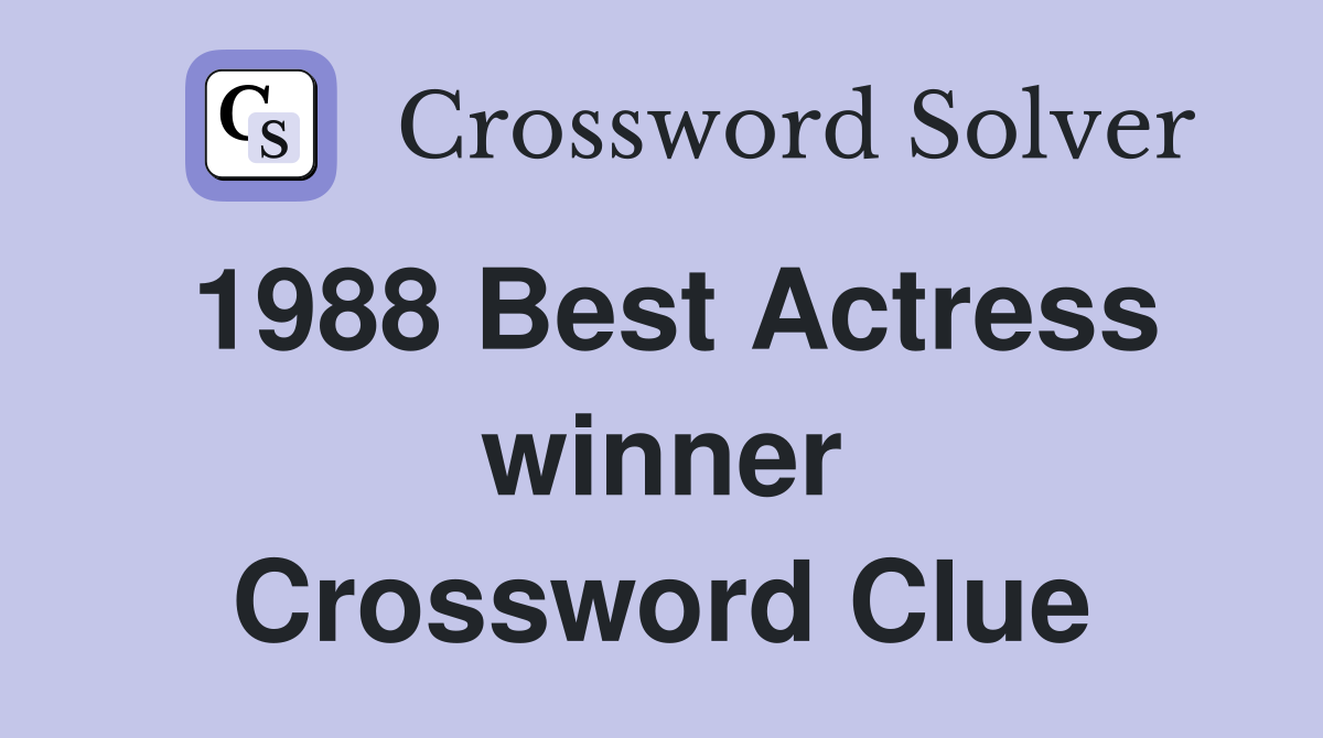 1988 Best Actress winner Crossword Clue