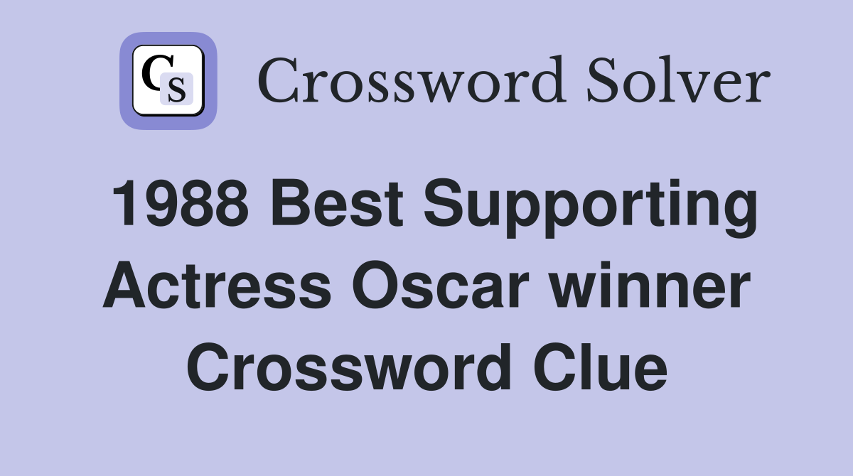 1988 Best Supporting Actress Oscar winner Crossword Clue