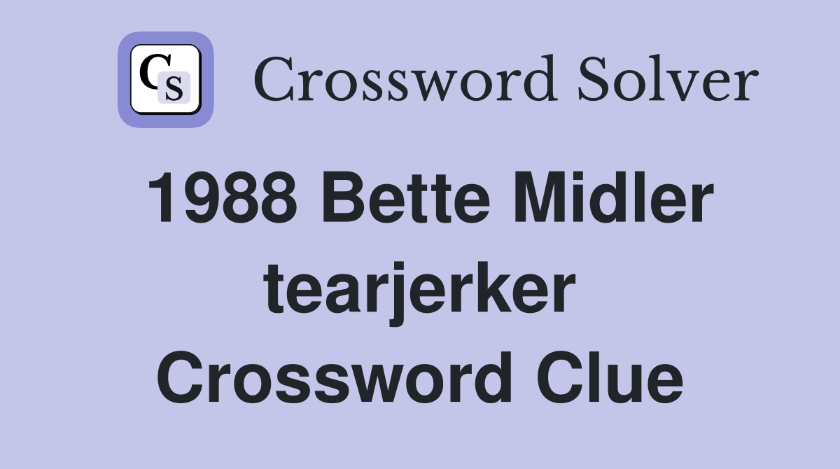 1988 Bette Midler tearjerker Crossword Clue