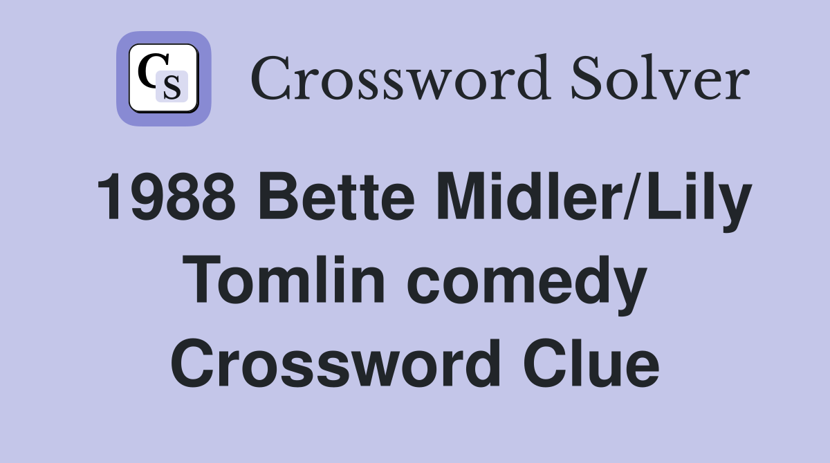 1988 Bette Midler/Lily Tomlin comedy Crossword Clue