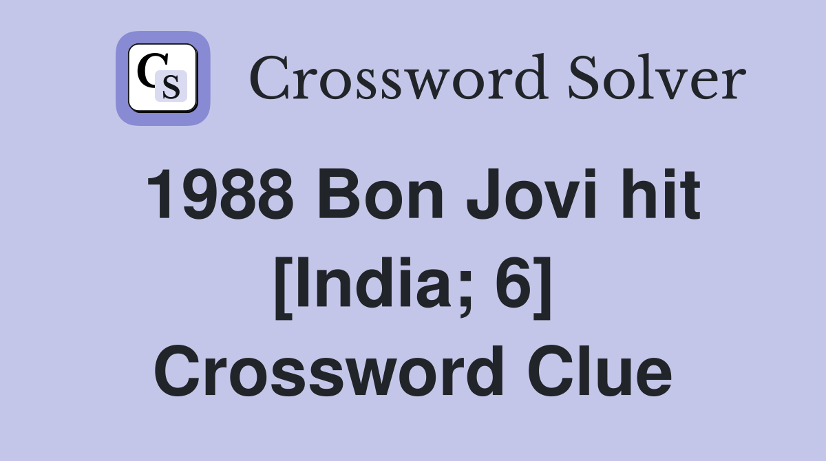 1988 Bon Jovi hit [India; 6] Crossword Clue