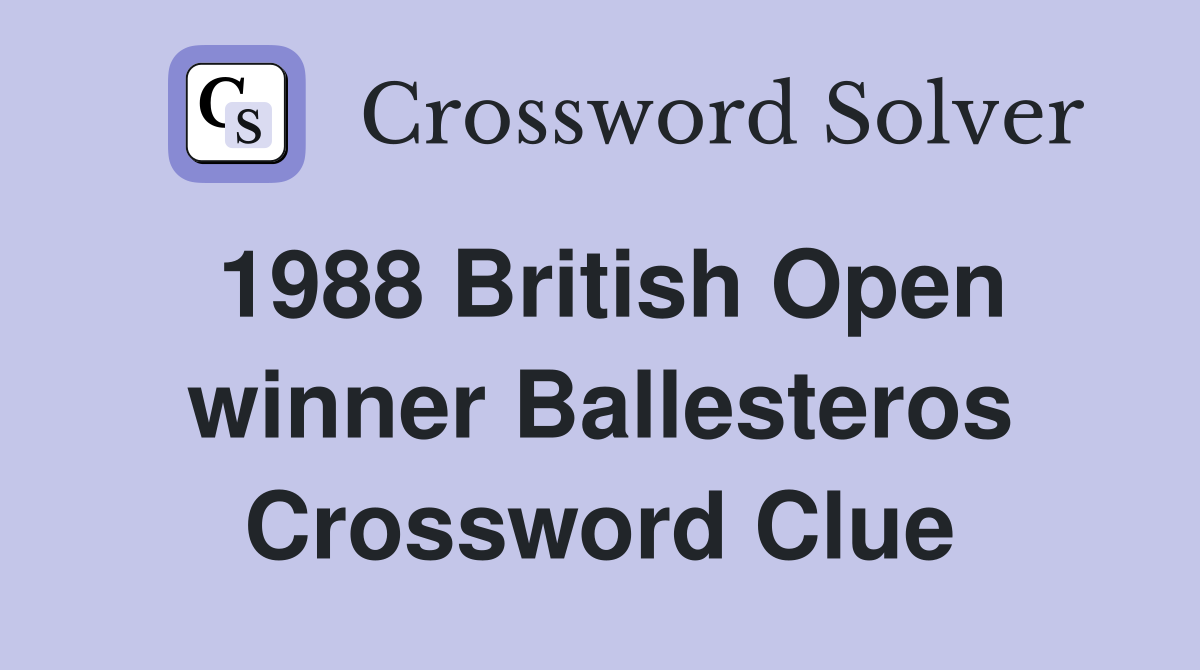 1988 British Open winner Ballesteros Crossword Clue