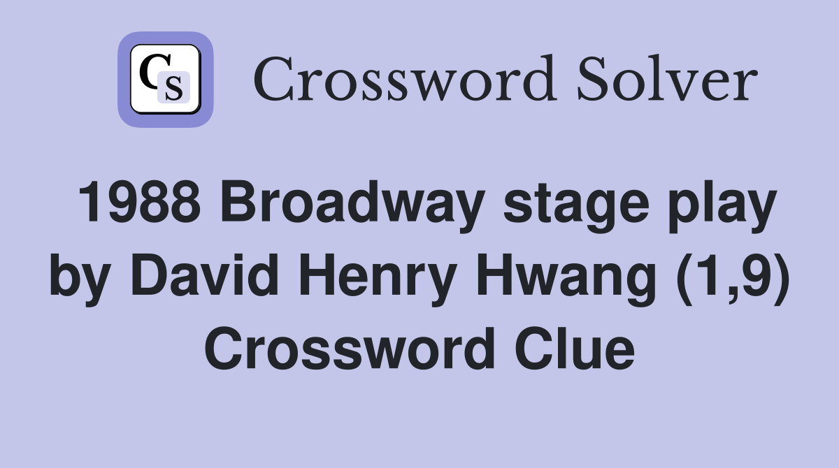 1988 Broadway stage play by David Henry Hwang (1,9) Crossword Clue