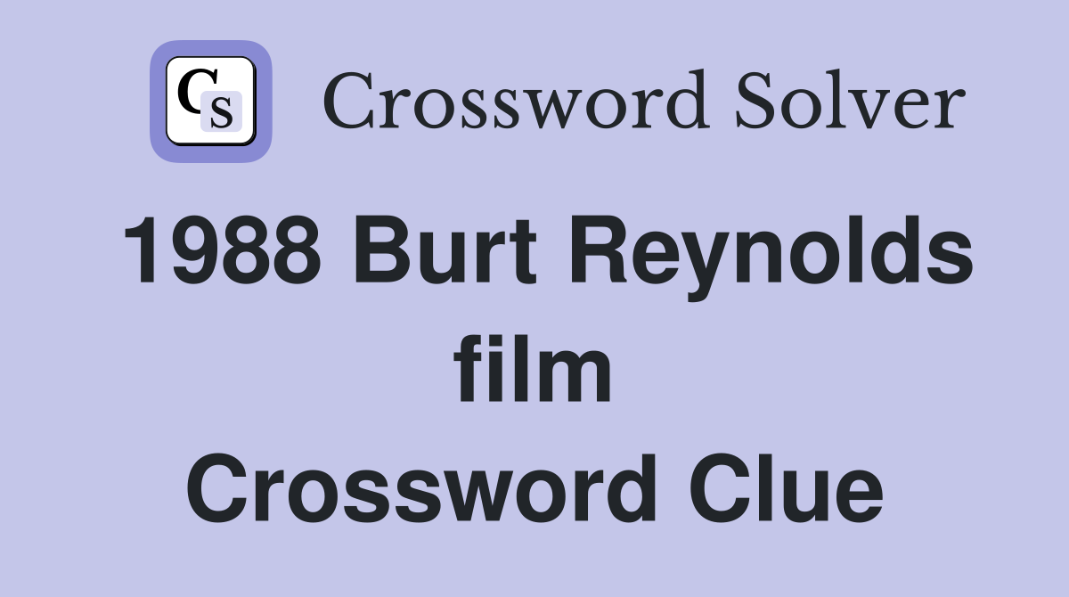 1988 Burt Reynolds film Crossword Clue