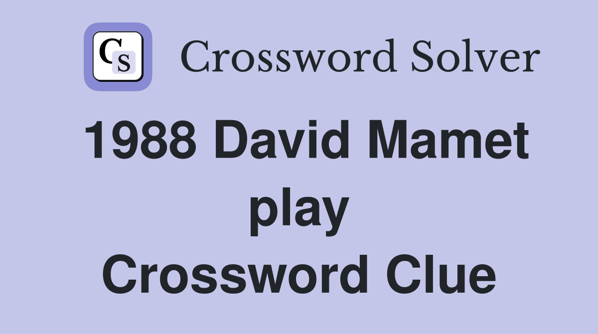 1988 David Mamet play Crossword Clue