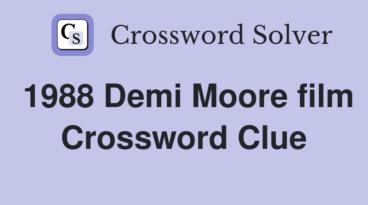 1988 Demi Moore film Crossword Clue