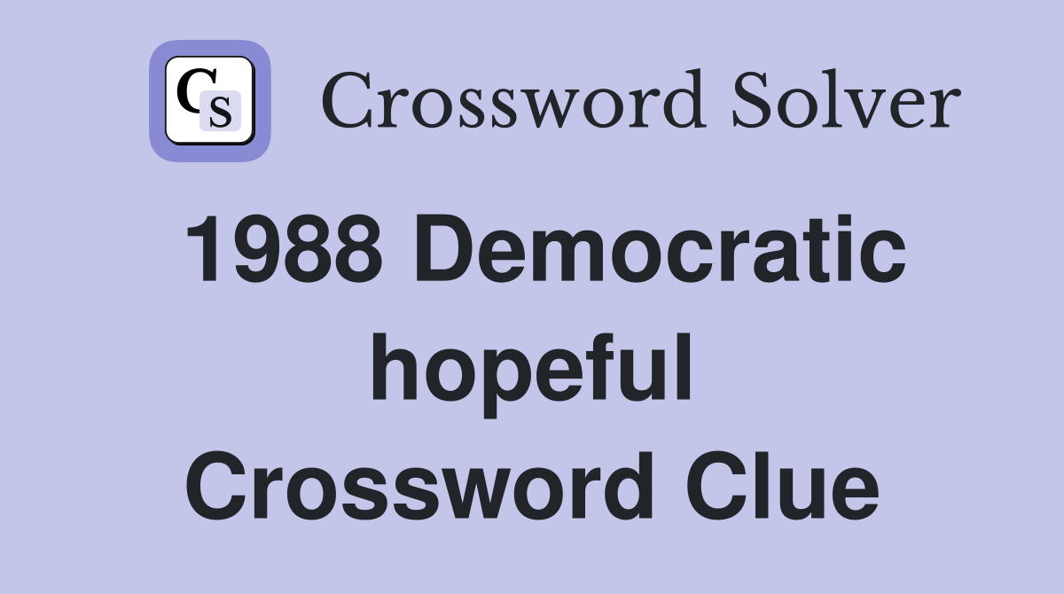 1988 Democratic hopeful Crossword Clue