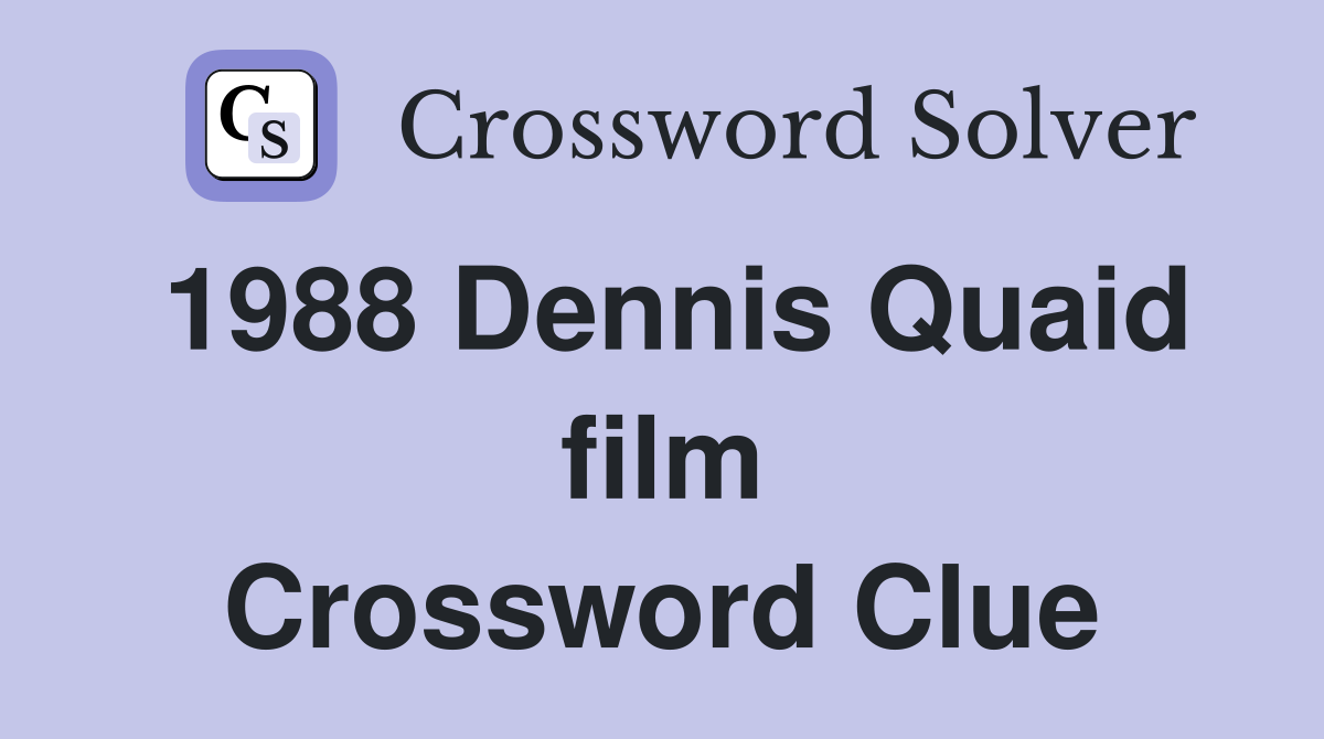 1988 Dennis Quaid film Crossword Clue